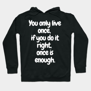 YOLO: Make It Count with your "You only live once, if you do it right, once is enough" -T-shirt Hoodie